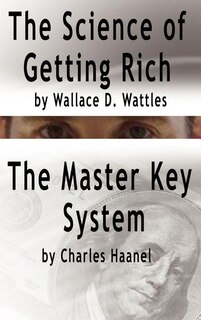 Couverture_The Science of Getting Rich by Wallace D. Wattles AND The Master Key System by Charles Haanel