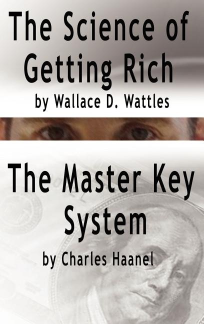 Couverture_The Science of Getting Rich by Wallace D. Wattles AND The Master Key System by Charles Haanel