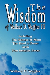 Couverture_The Wisdom of Wallace D. Wattles III - Including