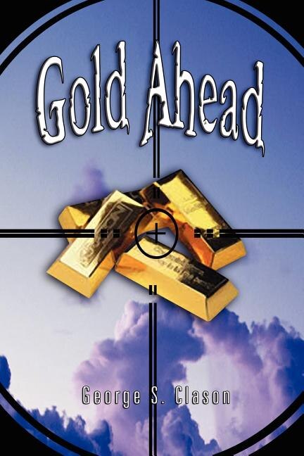 Front cover_Gold Ahead by George S. Clason (the Author of the Richest Man in Babylon)