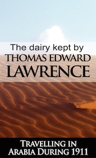 Front cover_The Diary Kept by T. E. Lawrence While Travelling in Arabia During 1911