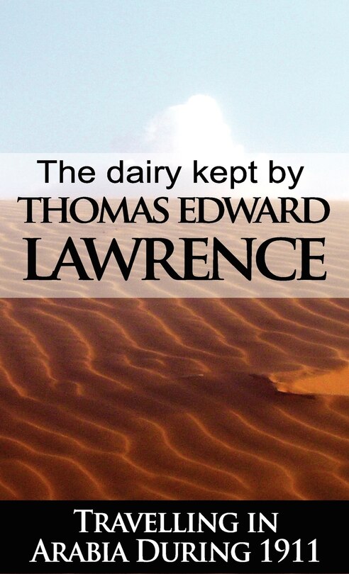 Front cover_The Diary Kept by T. E. Lawrence While Travelling in Arabia During 1911
