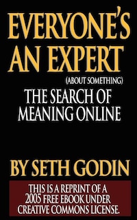 Everyone's an Expert (Reprint of a 2005 free ebook under Creative Commons License)