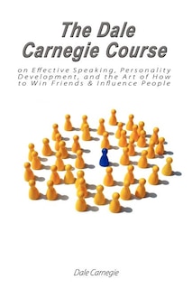Couverture_The Dale Carnegie Course on Effective Speaking, Personality Development, and the Art of How to Win Friends & Influence People