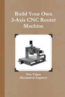 Front cover_Build Your Own 3-Axis CNC Router Machine
