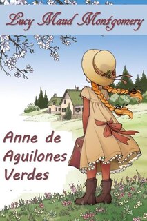 Ana de Aguilones Verdes: Anne of Green Gables, Spanish edition