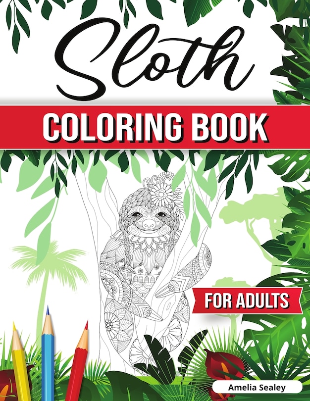 The Funky Sloth Coloring Book: A Coloring Book with Funky Sloths, Lazy Sloths, Cute Sloths, Funny Sloths, Silly Sloths, Sleepy Sloths and Many More