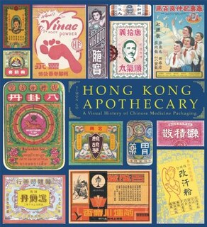 Front cover_Hong Kong Apothecary: a Visual History of Chinese Medicine Packaging