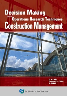 Decision Making And Operations Research Techniques For Construction Management