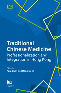 Couverture_Traditional Chinese Medicine: Professionalization And Integration In Hong Kong