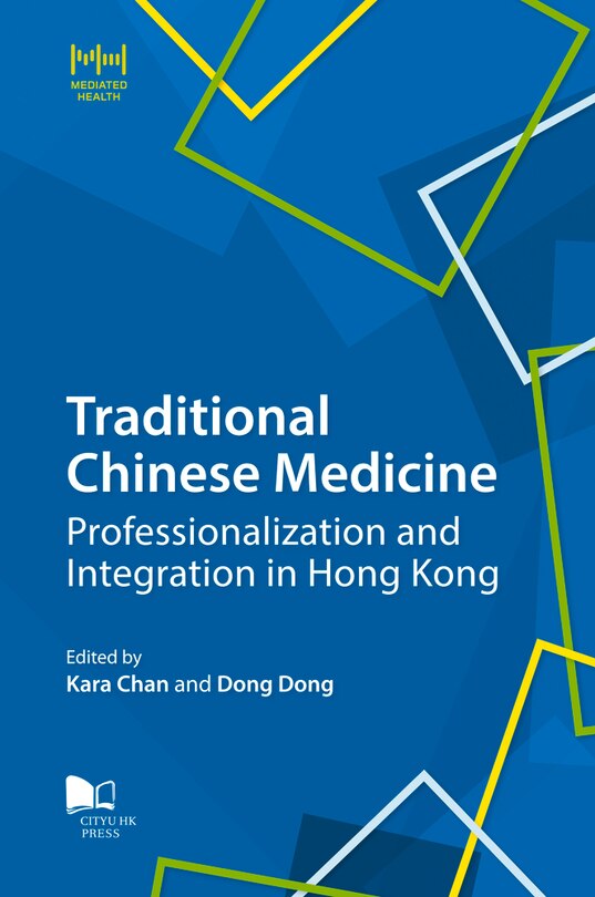 Couverture_Traditional Chinese Medicine: Professionalization And Integration In Hong Kong
