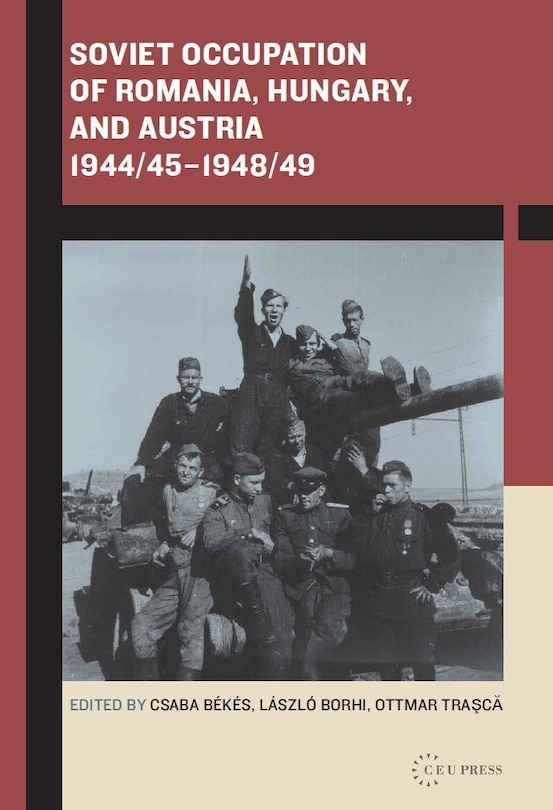 Front cover_Soviet Occupation of Romania, Hungary, and Austria 1944/45–1948/49