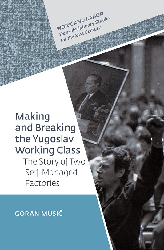 Front cover_Making and Breaking the Yugoslav Working Class