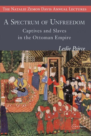 A Spectrum of Unfreedom: Captives and Slaves in the Ottoman Empire