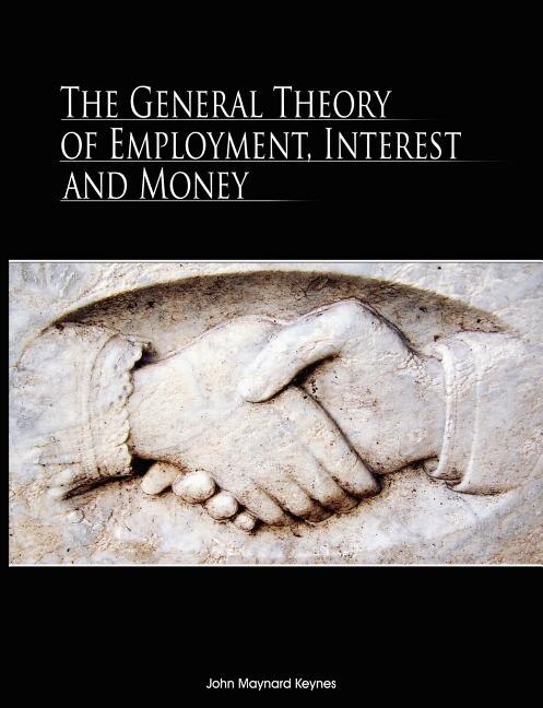 The General Theory Of Employment, Interest, And Money