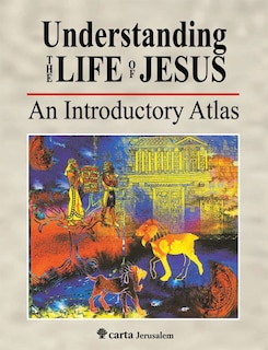 Understanding the Life of Jesus: An Introductory Atlas