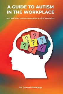 Front cover_A Guide to Autism in the Workplace, Best Practices for Accommodating Autistic Employees