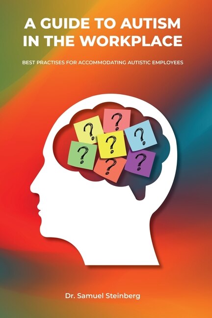 Front cover_A Guide to Autism in the Workplace, Best Practices for Accommodating Autistic Employees