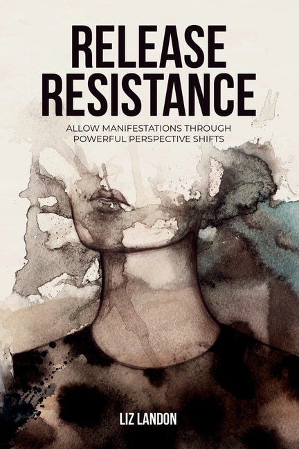 Couverture_Release Resistance, Allow Manifestations Through Powerful Perspective Shifts
