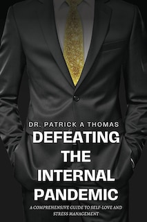 Front cover_Defeating the Internal Pandemic, A comprehensive guide to self-love and stress management
