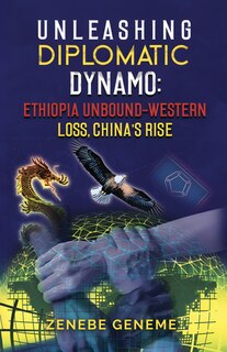 Front cover_Unleashing Diplomatic Dynamo, Ethiopia Unbound-Western Loss, China's Rise