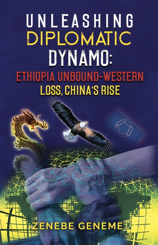 Front cover_Unleashing Diplomatic Dynamo, Ethiopia Unbound-Western Loss, China's Rise