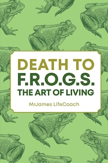 Death To F.R.O.G.S., The Art of Living