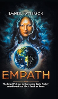 Empath: The Empath's Guide to Overcoming Social Anxiety as an Empath and Highly Sensitive Person