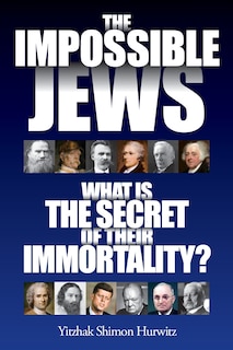 The Impossible Jews: What Is the Secret of Their Immortality?