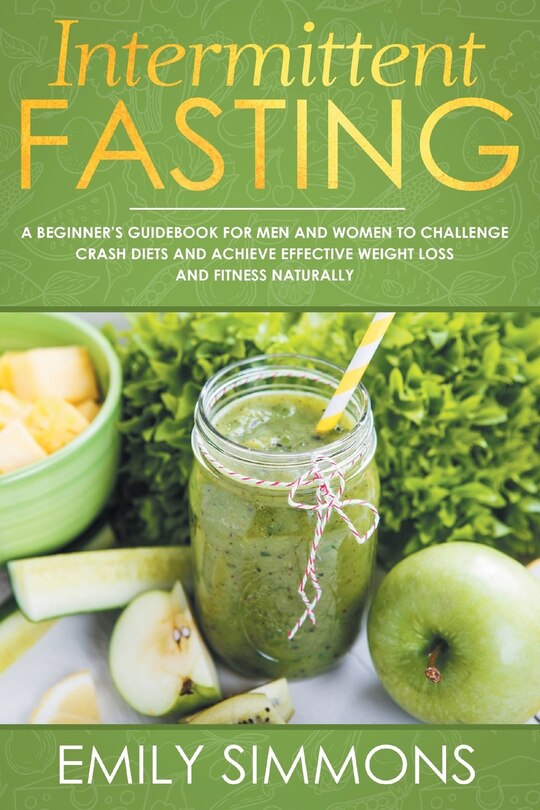 Intermittent Fasting A Beginner's Guidebook for Men and Women to