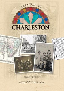 Front cover_A Century in Charleston - Wetherhorn Family 1840-1940