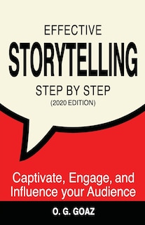 Effective Storytelling Step by Step (2020 edition): Captivate, Engage, and Influence your Audience