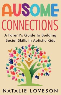 Front cover_Ausome Connections A Parent's Guide to Building Social Skills in Autistic Kids