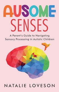 Couverture_Ausome Senses A Parent's Guide to Navigating Sensory Processing in Autistic Children