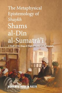 Front cover_The Metaphysical Epistemology of Shaykh Shams al-Din al-Sumatra'i