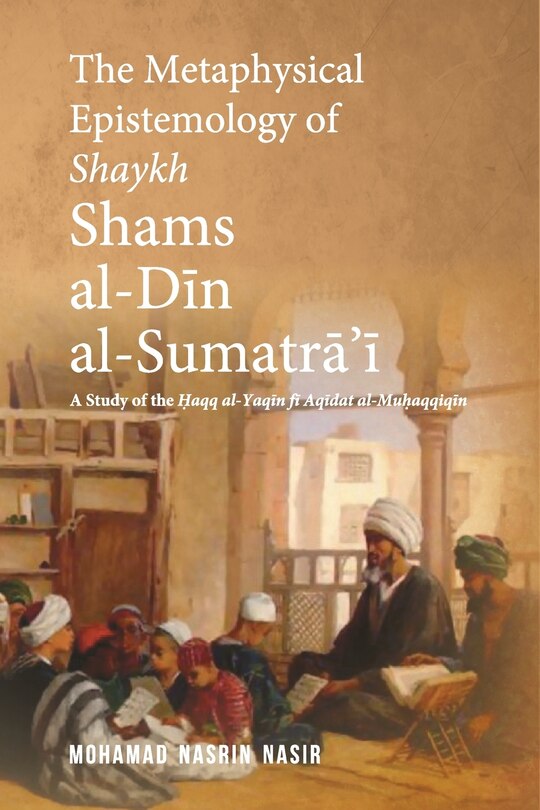 Front cover_The Metaphysical Epistemology of Shaykh Shams al-Din al-Sumatra'i