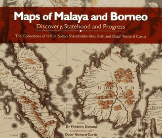 Maps Of Malaya And Borneo: Discovery, Statehood And Progress