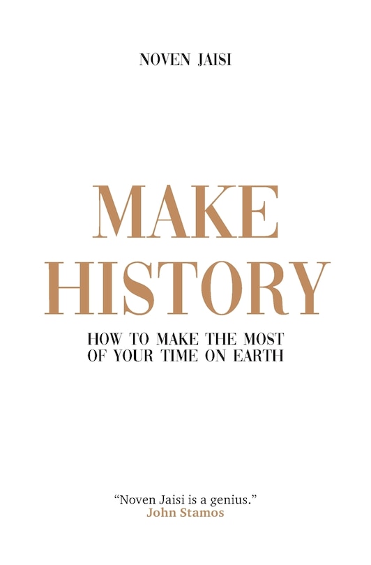 Make History: How to Make the Most of Your Time on Earth