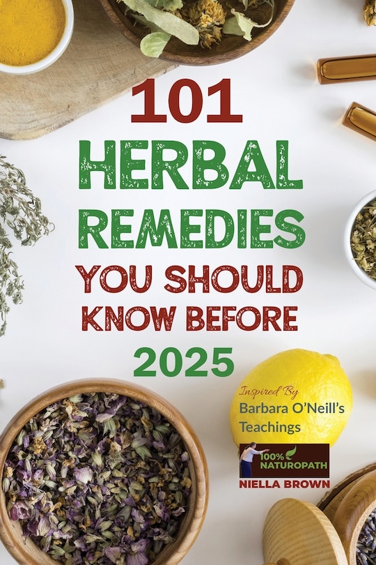 Front cover_101 Herbal Remedies You Should Know Before 2025 Inspired By Barbara O'Neill's Teachings