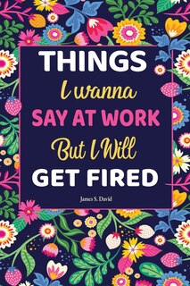 Gifts For Women: Things I Wanna Say at Work but I'll Get Fired: Universal Swear Words For Stress Relieve