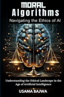 Front cover_Moral Algorithms Navigating the Ethics of AI