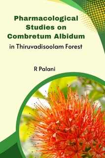 Couverture_Pharmacological Studies on Combretum Albidum in Thiruvadisoolam Forest