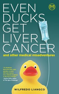 Front cover_Even Ducks Get Liver Cancer and other medical misadventures
