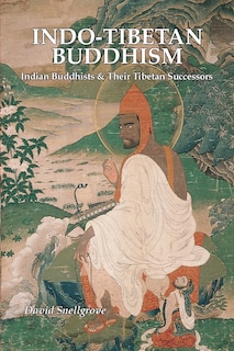 Indo-Tibetan Buddhism: Indian Buddhists and Their Tibetan Successors