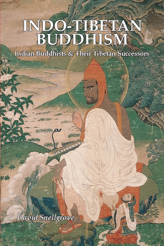 Indo-Tibetan Buddhism: Indian Buddhists and Their Tibetan Successors