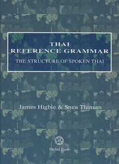 Thai Reference Grammar: The Structure of Spoken Thai