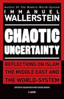 Chaotic Uncertainty: Reflections on Islam the Middle East and the World System