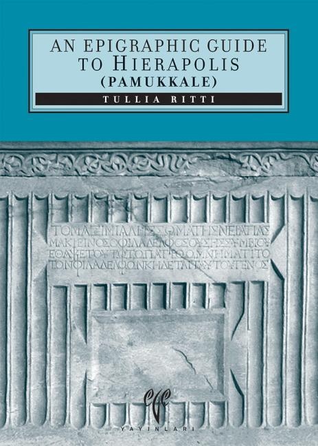 An Epigraphic Guide to Hierapolis of Phrygia (Pamukkale): An Archaeological Guide