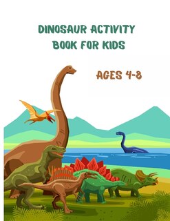 Dinosaur Activity Book For Kids Ages 4-8: A Fun Kid Workbook Game For Learning, Prehistoric Creatures Coloring, Dot To Dot, Color By Number,