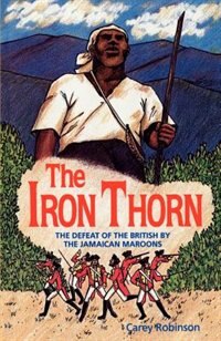 The Iron Thorn: The Defeat Of The British By The Jamaican Maroons